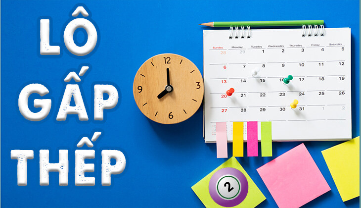 Lô gấp thếp là gì và những kinh nghiệm chơi lô gấp thếp hiệu quả