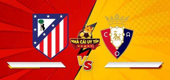 Atletico Madrid vs Osasuna – Soi kèo bóng đá 22h15 12/01/2025: Tiếp tục bay cao